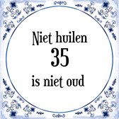 Verjaardag Tegeltje met Spreuk (35 jaar: Niet huilen 35 is niet oud + cadeau verpakking & plakhanger