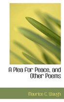 A Plea for Peace, and Other Poems