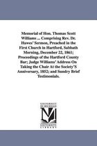 Memorial of Hon. Thomas Scott Williams ... Comprising Rev. Dr. Hawes' Sermon, Preached in the First Church in Hartford, Sabbath Morning, December 22, 1861; Proceedings of the Hartf