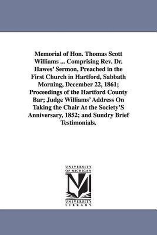 Foto: Memorial of hon thomas scott williams comprising rev dr hawes sermon preached in the first church in hartford sabbath morning december 22 1861 proceedings of the hartford county bar judge williams address on taking the chair at the society 