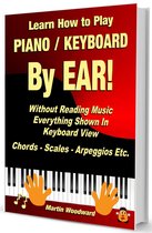 Learn How to Play Piano / Keyboard By EAR! Without Reading Music - Everything Shown in Keyboard View - Chords - Scales - Arpeggios Etc.