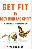 Get Fit in Body Mind and Spirit