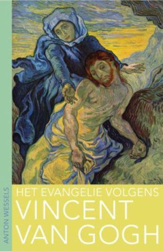 Cover van het boek 'Het evangelie volgens Vincent van Gogh' van Anton Wessels