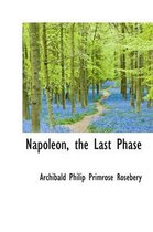 Napoleon, the Last Phase