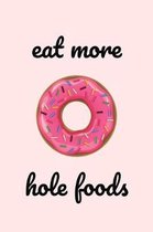 Eat More Hole Foods