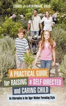 A Practical Guide for Raising a Self-Directed and Caring Child