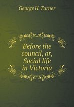Before the council, or, Social life in Victoria