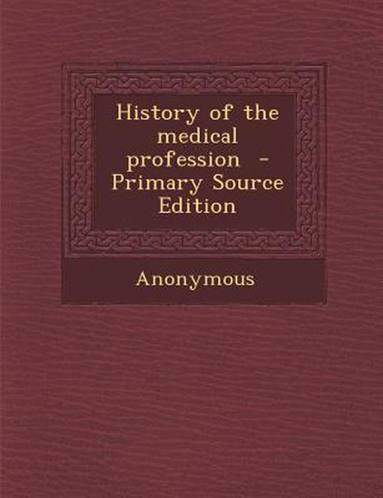 History of the Medical Profession, Anonymous 9781287824398 Boeken