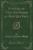 Eugenie, Ou n'Est Pas Femme de Bien Qui Veut, Vol. 3 (Classic Reprint)