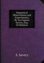 Magnetical Observations and Experiments; By Servington Savery, Esq; Of Shilston