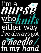 I'm A Nurse Who Knits Either Way I've Always Got A Needle In My Hand