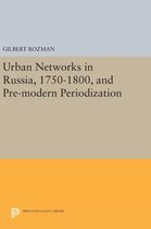 Urban Networks in Russia, 1750-1800, and Pre-modern Periodization