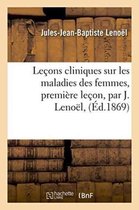 Sciences- Leçons Cliniques Sur Les Maladies Des Femmes, Première Leçon, Par J. Lenoël,