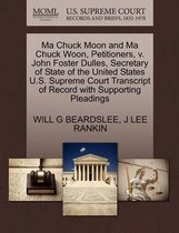 Ma Chuck Moon and Ma Chuck Woon, Petitioners, V. John Foster Dulles, Secretary of State of the United States U.S. Supreme Court Transcript of Record with Supporting Pleadings