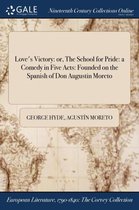 Love's Victory: Or, the School for Pride: A Comedy in Five Acts