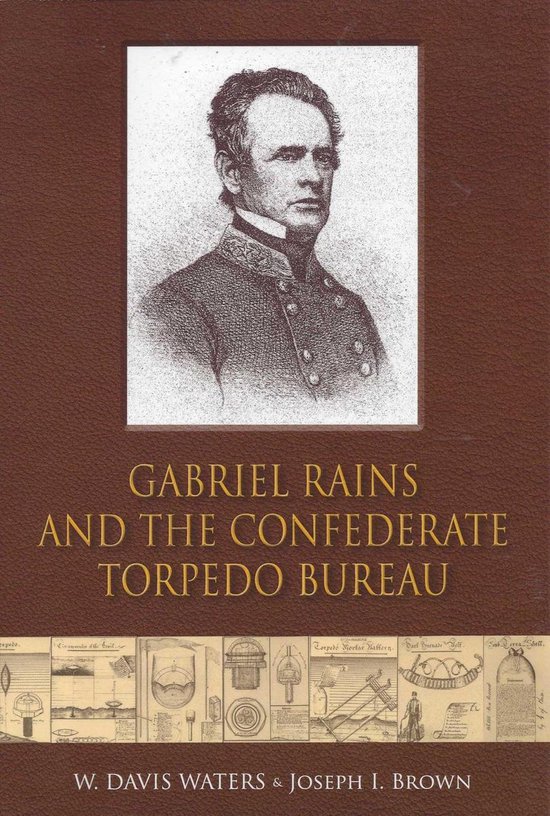 Gabriel Rains and the Confederate Torpedo Bureau (ebook), W. Davis ...