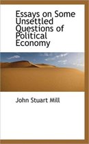 Essays on Some Unsettled Questions of Political Economy