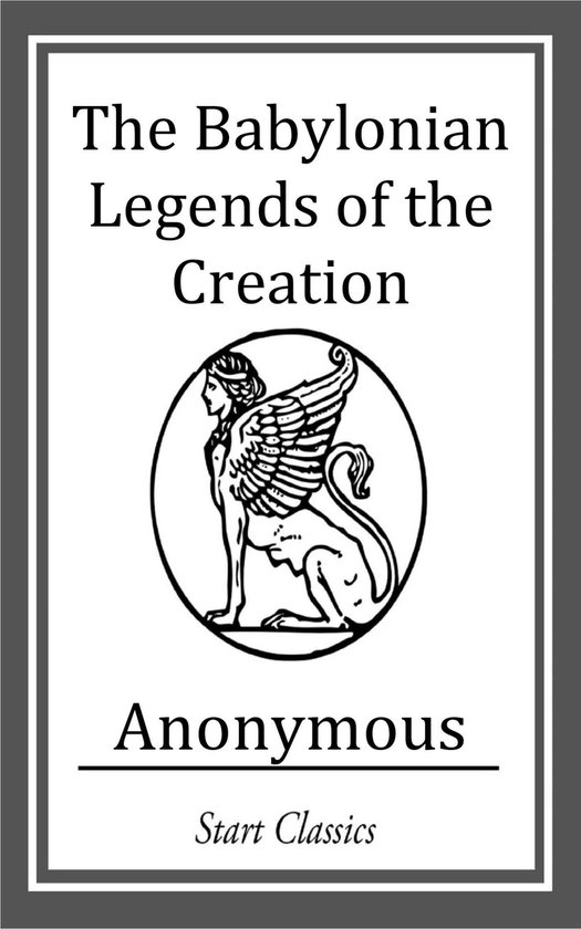 The Babylonian Legends of the Creatio - cover