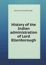 History of the Indian administration of Lord Ellenborough
