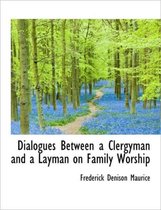 Dialogues Between a Clergyman and a Layman on Family Worship