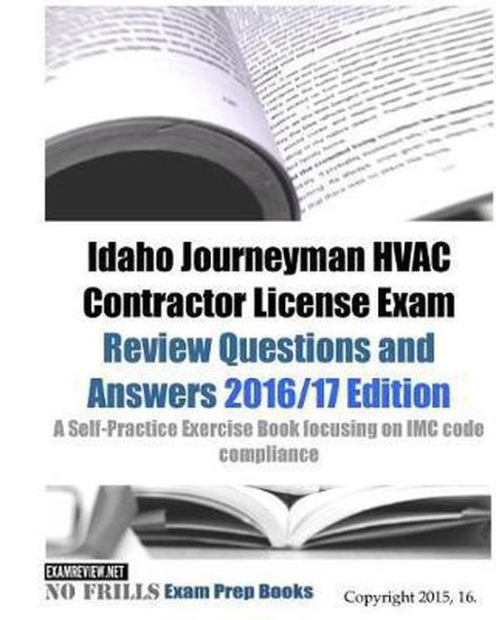 Idaho Journeyman HVAC Contractor License Exam Review Questions and Answers 2016/17 Edition