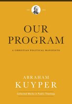Abraham Kuyper Collected Works in Public Theology - Our Program