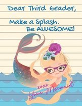 Dear Third Grader, Make a Splash. Be Awesome! Xoxo Your Mermaid