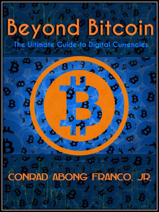 Beyond Bitcoin The Ultimate Guide to Digital Currencies - cover