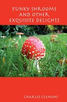 Funky Shrooms And Other Exquisite Delights