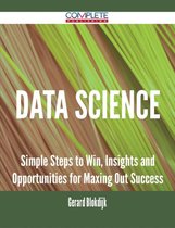 Data Science - Simple Steps to Win, Insights and Opportunities for Maxing Out Success