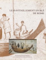 Collection du Centre Jean Bérard - Le ravitaillement en blé de Rome et des centres urbains des début de la République jusqu'au Haut Empire