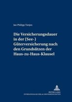Versicherungsrechtliche Studien-Die Versicherungsdauer in Der (See-)Gueterversicherung Nach Den Grundsaetzen Der Haus-Zu-Haus-Klausel