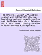 The Narrative of Captain D. W. and Four Seamen, Who Lost Their Ship While in a Boat at Sea, and Surrendered Themselves Up to the Malays, in the Island of Celebes; With an Introduct