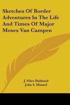 Sketches of Border Adventures in the Life and Times of Major Moses Van Campen