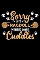 Sorry I'm Late My Ragdoll Wanted More Cuddles