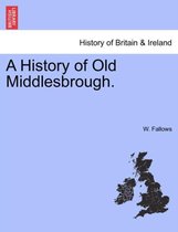 A History of Old Middlesbrough.