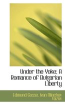 Under the Yoke; A Romance of Bulgarian Liberty