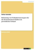Bedeutung von Verkäuferstereotypen für das Konsumentenverhalten im persönlichen Verkauf