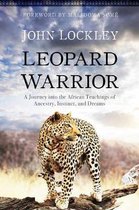 Leopard Warrior: A Journey Into the African Teachings of Ancestry, Instinct, and Dreams