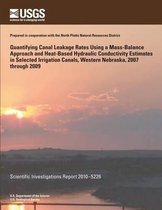 Quantifying Canal Leakage Rates Using a Mass-Balance Approach and Heat-Based Hydraulic Conductivity Estimates in Selected Irrigation Canals, Western Nebraska, 2007 Through 2009
