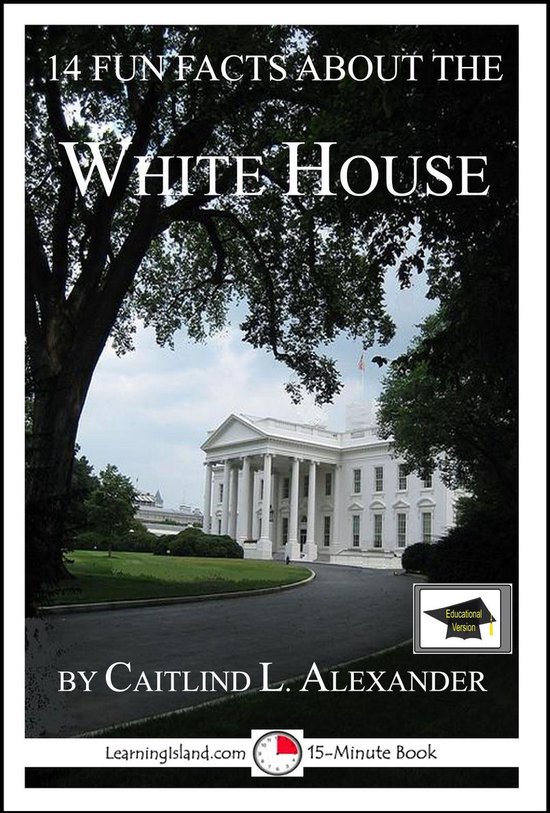 15-Minute Books 309 - 14 Fun Facts About the White House: Ed ... - cover