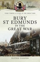 Your Towns & Cities in the Great War - Bury St Edmunds in the Great War