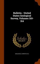 Bulletin - United States Geological Survey, Volumes 310-314