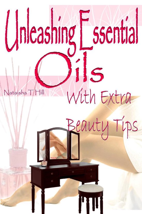 Unleashing Essential Oils: With Extra Invaluable Beauty Tips - cover