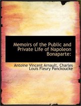 Memoirs of the Public and Private Life of Napoleon Bonaparte