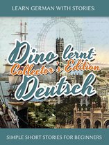 Dino lernt Deutsch 0 - Learn German with Stories: Dino lernt Deutsch Collector’s Edition - Simple Short Stories for Beginners (5-8)