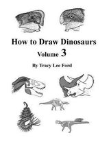 How to Draw Dinosaurs Volume 3