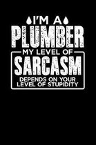 I'm a Plumber My Level of Sarcasm Depends on your Level of Stupidity