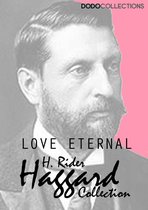 H. Rider Haggard Collection - Love Eternal