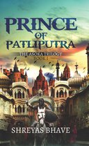 Prince of Patliputra: The Asoka Trilogy Book I